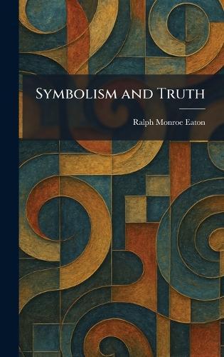 Symbolism and Truth  by Ralph Monroe Eaton at Abbey's Bookshop, 
