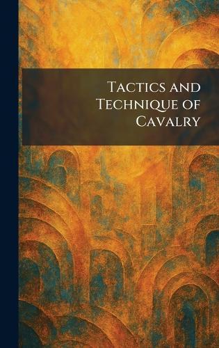 Tactics and Technique of Cavalry  by The National Service Publishing Company at Abbey's Bookshop, 