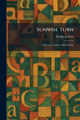 Sunwise Turn: A Human Comedy of Bookselling  by Madge Jenison at Abbey's Bookshop, 