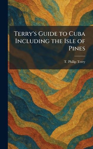 Terry's Guide to Cuba Including the Isle of Pines