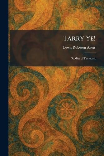 Tarry Ye!: Studies of Pentecost  by Lewis Robeson Akers at Abbey's Bookshop, 