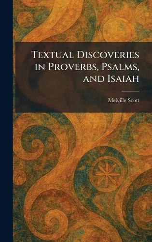 Textual Discoveries in Proverbs, Psalms, and Isaiah  by Melville Scott at Abbey's Bookshop, 