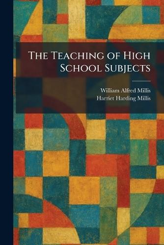 The Teaching of High School Subjects  by William Alfred Millis at Abbey's Bookshop, 