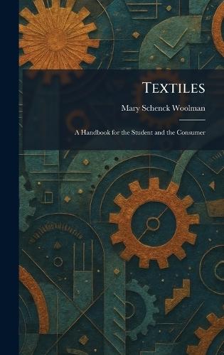 Textiles: A Handbook for the Student and the Consumer  by Mary Schenck Woolman at Abbey's Bookshop, 