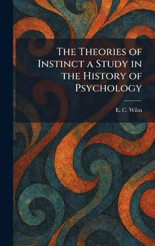 The Theories of Instinct a Study in the History of Psychology  by E C Wilm at Abbey's Bookshop, 