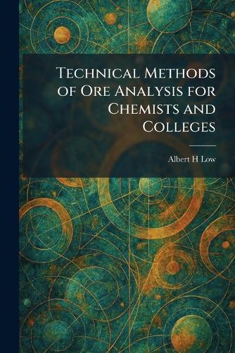 Technical Methods of Ore Analysis for Chemists and Colleges  by Albert H Low at Abbey's Bookshop, 