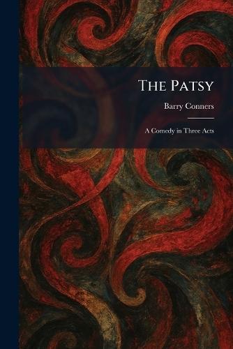 The Patsy: A Comedy in Three Acts  by Barry Conners at Abbey's Bookshop, 