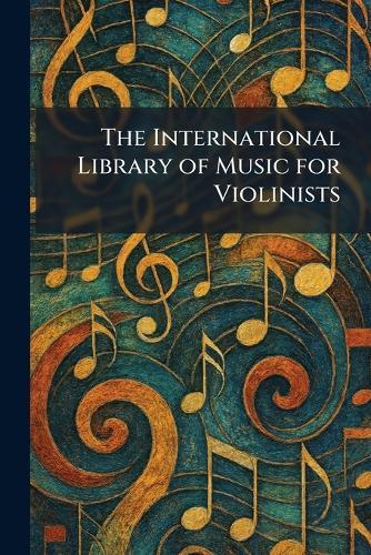 The International Library of Music for Violinists  by The University Society New York at Abbey's Bookshop, 