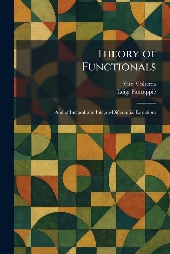Theory of Functionals: And of Integral and Integro-Differential Equations  by Vito Volterra at Abbey's Bookshop, 