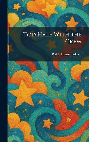 Tod Hale With the Crew  by Ralph Henry Barbour at Abbey's Bookshop, 