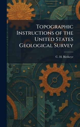 Topographic Instructions of the United States Geological Survey  by C H Birdseye at Abbey's Bookshop, 