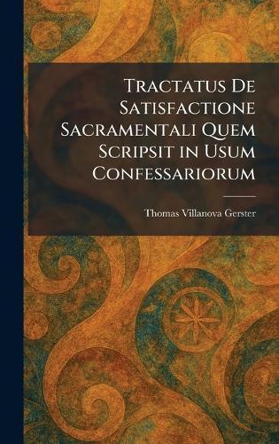 Tractatus De Satisfactione Sacramentali Quem Scripsit in Usum Confessariorum  by Thomas Villanova Gerster at Abbey's Bookshop, 