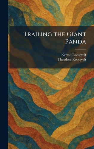Trailing the Giant Panda  by Kermit Roosevelt at Abbey's Bookshop, 