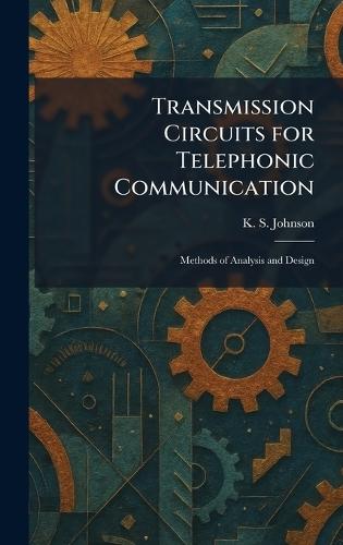 Transmission Circuits for Telephonic Communication: Methods of Analysis and Design  by K S Johnson at Abbey's Bookshop, 