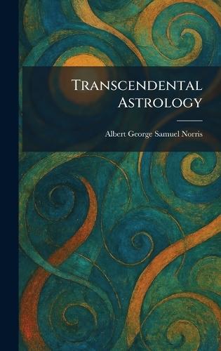 Transcendental Astrology  by Albert George Samuel Norris at Abbey's Bookshop, 