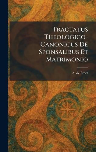 Tractatus Theologico-Canonicus De Sponsalibus Et Matrimonio  by A De Smet at Abbey's Bookshop, 