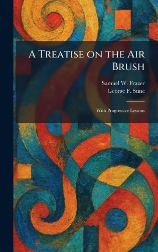 Practical Suggestions Regarding the Selection and Use of a Photographic Equipment: Written From Actual Experience