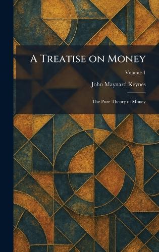 A Treatise on Money: The Pure Theory of Money  by John Maynard Keynes at Abbey's Bookshop, 