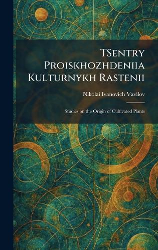 TSentry Proiskhozhdeniia Kulturnykh Rastenii: Studies on the Origin of Cultivated Plants  by Nikolai Ivanovich Vavilov at Abbey's Bookshop, 