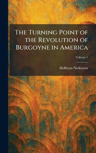 The Turning Point of the Revolution of Burgoyne in America  by Hoffman Nickerson at Abbey's Bookshop, 