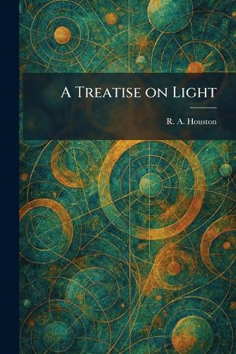 A Treatise on Light  by R A Houston at Abbey's Bookshop, 