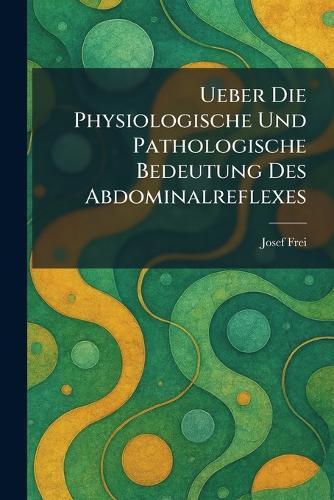 Ueber Die Physiologische Und Pathologische Bedeutung Des Abdominalreflexes