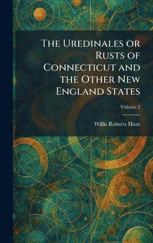 The Uredinales or Rusts of Connecticut and the Other New England States