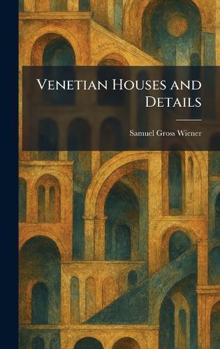Venetian Houses and Details  by Samuel Gross Wiener at Abbey's Bookshop, 