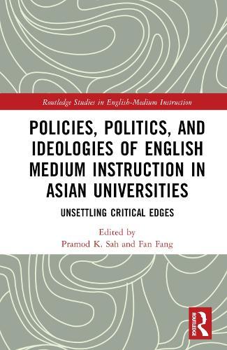 Policies, Politics, and Ideologies of English-Medium Instruction in Asian Universities: Unsettling Critical Edges  by Pramod K. Sah (The University of British Columbia, Canada) at Abbey's Bookshop, 