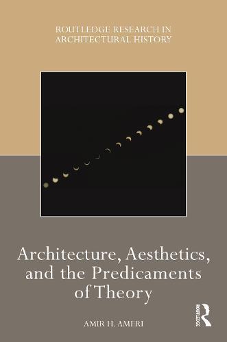 Architecture, Aesthetics, and the Predicaments of Theory  by Amir H Ameri at Abbey's Bookshop, 