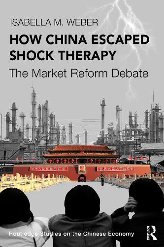 How China Escaped Shock Therapy: The Market Reform Debate  by Isabella M. Weber at Abbey's Bookshop, 