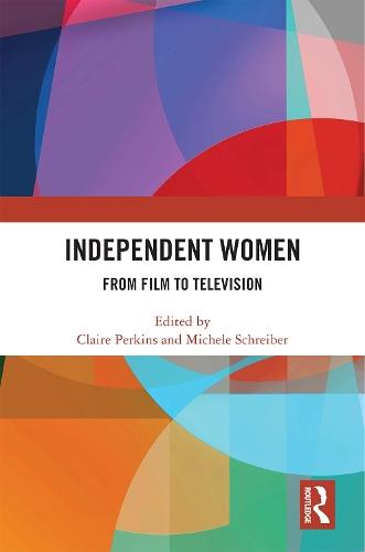 Independent Women: From Film to Television  by Claire Perkins (Monash University, Melbourne, Australia) at Abbey's Bookshop, 