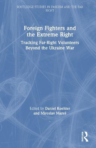 Foreign Fighters and the Extreme Right: Tracking Far-Right Volunteers Beyond the Ukraine War  by Daniel Koehler (GIRDS, Germany) at Abbey's Bookshop, 