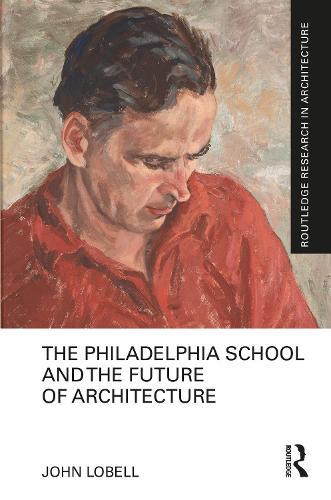 The Philadelphia School and the Future of Architecture  by John Lobell at Abbey's Bookshop, 