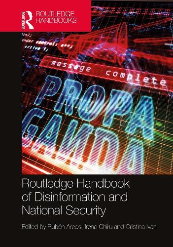 Routledge Handbook of Disinformation and National Security  by Rubén Arcos (University Rey Juan Carlos, Spain) at Abbey's Bookshop, 