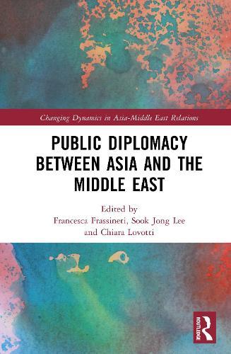 Public Diplomacy between Asia and the Middle East  by Francesca Frassineti at Abbey's Bookshop, 
