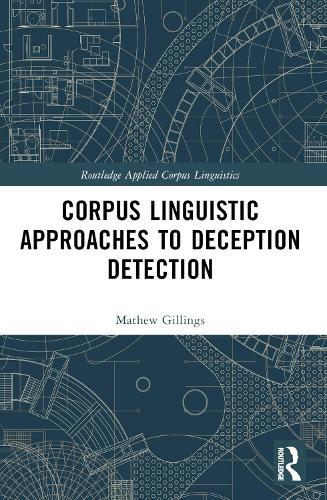 Corpus Linguistic Approaches to Deception Detection  by Mathew Gillings at Abbey's Bookshop, 