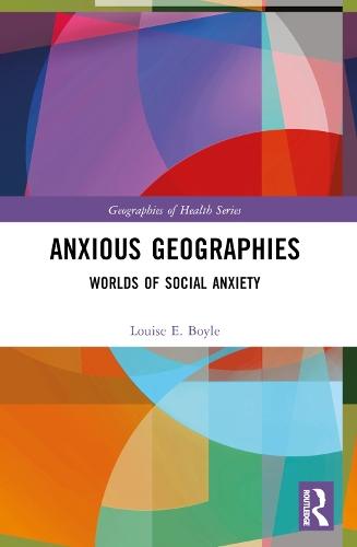 Anxious Geographies: Worlds of Social Anxiety  by Louise E. Boyle at Abbey's Bookshop, 