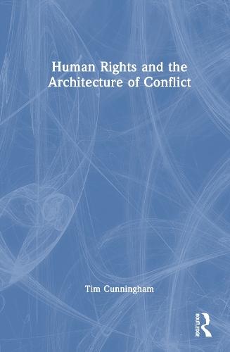 Human Rights and the Architecture of Conflict  by Tim Cunningham at Abbey's Bookshop, 