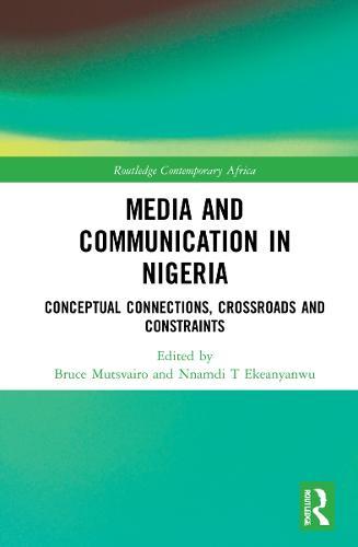 Media and Communication in Nigeria: Conceptual Connections, Crossroads and Constraints  by Bruce Mutsvairo (Auburn University, USA) at Abbey's Bookshop, 