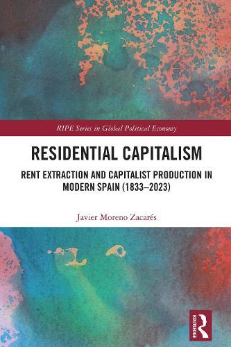 Residential Capitalism: Rent Extraction and Capitalist Production in Modern Spain (1833–2023)  by Javier Moreno Zacarés (Durham University, UK) at Abbey's Bookshop, 