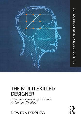 The Multi-Skilled Designer: A Cognitive Foundation for Inclusive Architectural Thinking  by Newton D'souza at Abbey's Bookshop, 