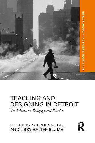 Teaching and Designing in Detroit: Ten Women on Pedagogy and Practice  by Stephen Vogel at Abbey's Bookshop, 