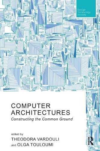 Computer Architectures: Constructing the Common Ground  by Theodora Vardouli (Massachusetts Instiute of Technology, USA) at Abbey's Bookshop, 