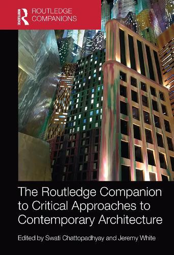 The Routledge Companion to Critical Approaches to Contemporary Architecture  by Swati Chattopadhyay at Abbey's Bookshop, 