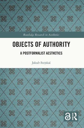 Objects of Authority: A Postformalist Aesthetics  by Jakub Stejskal (Masaryk University, Czech Republic) at Abbey's Bookshop, 