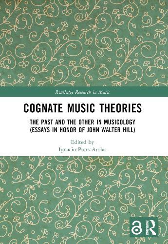 Cognate Music Theories: The Past and the Other in Musicology (Essays in Honor of John Walter Hill)  by Ignacio Prats-Arolas at Abbey's Bookshop, 