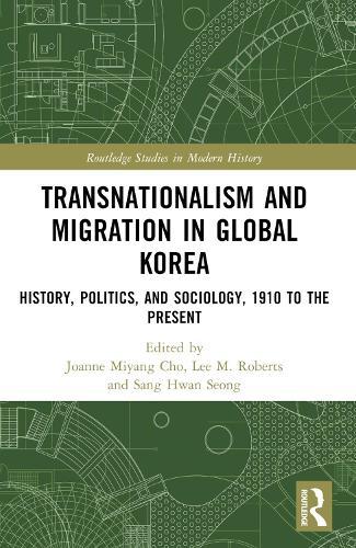 Transnationalism and Migration in Global Korea: History, Politics, and Sociology, 1910 to the Present  by Joanne Miyang Cho (William Paterson University, USA) at Abbey's Bookshop, 