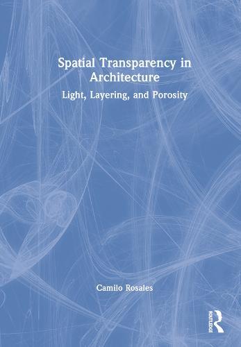 Spatial Transparency in Architecture: Light, Layering, and Porosity  by Camilo Rosales at Abbey's Bookshop, 