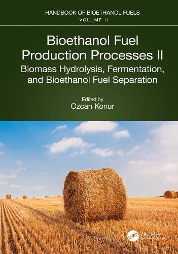 Bioethanol Fuel Production Processes. II: Biomass Hydrolysis, Fermentation, and Bioethanol Fuel Separation  by Ozcan Konur at Abbey's Bookshop, 